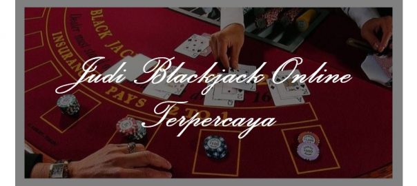 Alasan Penjudi Masih Main Judi Blackjack Online Terpercaya